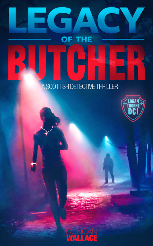 Legacy of the Butcher: A Logan Thorne DCI Scottish Detective Thriller